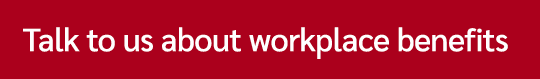 Talk to us about workplace benefits