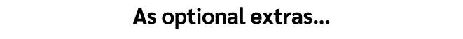 As optional extras…