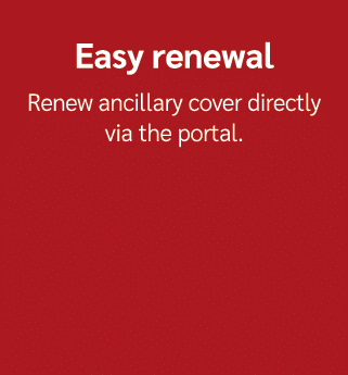 Easy renewal Renew ancillary cover directly via the portal.