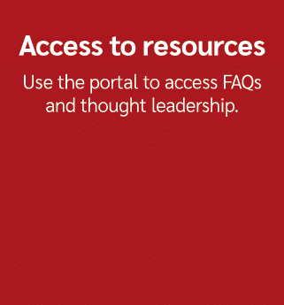 Access to resources Use the portal to access FAQs and thought leadership.